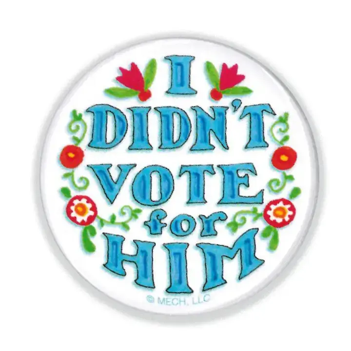 Didn't Vote For Him Button Pin